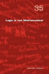 Buy Logic Is Not Mathematical (English, Hartley Slater) — BookShops.in