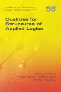 Buy Dualities for Structures of Applied Logics (English, Ewa Orlowska | Anna Maria Radzikowska | Ingid Rewitzky) — BookShops.in