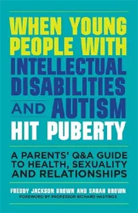 Buy When Young People with Intellectual Disabilities and Autism Hit Puberty (English, Freddy Jackson Brown | Sarah Brown | Richard Hastings) — BookShops.in
