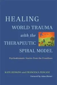 Buy Healing World Trauma with the Therapeutic Spiral Model (English, Kate Hudgins | Francesca Toscani | Adam Blatner) — BookShops.in