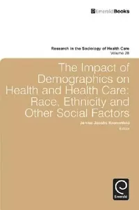 Buy The Impact of Demographics on Health and Health Care: Race, Ethnicity and Other Social Factors by Jennie Jacobs Kronenfeld - Emerald Group Pub Ltd, English, Paperback, 1st Edition — BookShops.in