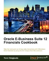 Buy Oracle E-Business Suite 12 Financials Cookbook (English, Yemi Onigbode) — BookShops.in