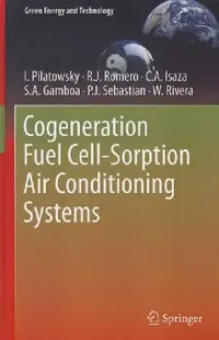 Buy Cogeneration Fuel Cell-Sorption Air Conditioning Systems (English, I. Pilatowsky | Rosenberg J. Romero | C. A. Isaza) — BookShops.in