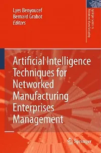 Buy Artificial Intelligence Techniques for Networked Manufacturing Enterprises Management (English, Lyes Benyoucef | Bernard Grabot) — BookShops.in