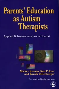Buy Parents' Education as Autism Therapists: Applied Behaviour Analysis in Context by Mickey Keenan, Ken P. Kerr, Karola Dillenberger | Jessica Kingsley Publishers | English | Paperback | 9781853027789 — BookShops.in
