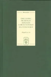 Buy The Gothic Fiction of Adelaida García Morales – Haunting Words (Monografías A) by Abigail Lee Six | Hardcover | Tamesis Books — BookShops.in