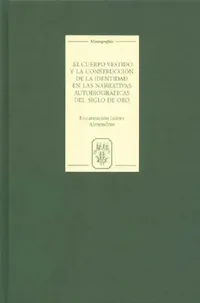 Buy El Cuerpo Vestido Y La Construcción de la Identidad En Las Narrativas Autobiográficas del Siglo de O (English, Encarnación Juárez Almendros) — BookShops.in