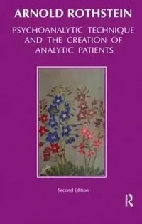 Buy Psychoanalytic Technique and the Creation of Analytic Patients (English, Arnold Rothstein) — BookShops.in
