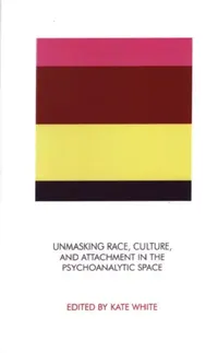 Buy Unmasking Race, Culture, and Attachment in the Psychoanalytic Space (English, White Kate) — BookShops.in