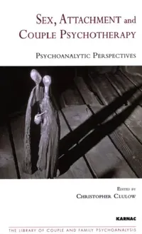 Buy Sex, Attachment, and Couple Therapy (English, Christopher Clulow | Peter Fonagy) — BookShops.in
