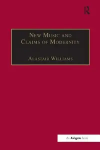 Buy New Music and the Claims of Modernity (English, Alastair Williams) — BookShops.in