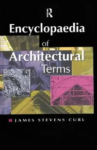 Buy Encyclopaedia of Architectural Terms (English, James Stevens Curl) — BookShops.in