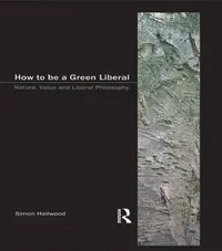 Buy How to be a Green Liberal (English, Simon A. Hailwood) — BookShops.in