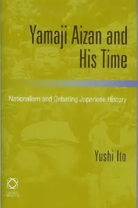 Buy Yamaji Aizan and His Time: Nationalism and Debating Japanese History by Yushi Ito | Brill | English | Paperback | 2007 — BookShops.in