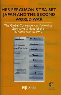 Buy Mrs Ferguson's Tea-Set, Japan and the Second World War (English, Eiji Seki) — BookShops.in