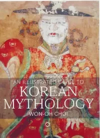 Buy An Illustrated Guide to Korean Mythology (English, Won-Oh Choi) — BookShops.in