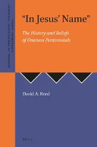 Buy In Jesus' Name: The History and Beliefs of Oneness Pentecostals by David A. Reed | Deo Publishing | Hardcover | Religion & Spirituality | History of Religion — BookShops.in