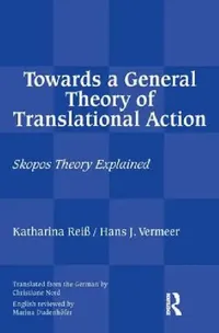 Buy Towards a General Theory of Translational Action (English, Reiss Katharina | Christiane Nord | Hans J. Vermeer) — BookShops.in