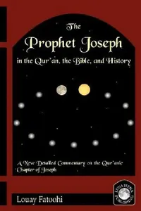 Buy The Prophet Joseph in the Qur'an, the Bible, and History (English, Louay Fatoohi) — BookShops.in