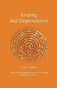 Buy Ending Aid Dependence (English, Yash Tandon | Benjamin W. Mkapa) — BookShops.in