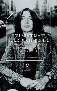 Buy You Must Make Your Death Public (English, Chris Kraus | Mira Mattar | Jeppesen Travis) — BookShops.in