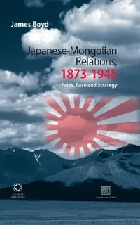 Buy Japanese-Mongolian Relations, 1873-1945 (English, James Boyd) — BookShops.in