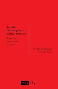 Buy Art and Contemporary Critical Practice (English, Gerald Raunig | Gene Ray | Hito Steyerl) — BookShops.in