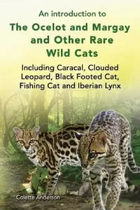Buy An introduction to The Ocelot and Margay and Other Rare Wild Cats Including Caracal, Clouded Leopard (English, Colette Anderson) — BookShops.in