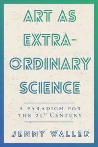 Buy Art As Extraordinary Science (English, Jennifer Waller) — BookShops.in