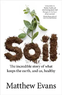 Buy Soil: The Incredible Story of What Keeps the Earth, and Us, Healthy (English, Matthew Evans) — BookShops.in