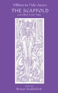 Buy The Scaffold and Other Cruel Tales (English, Auguste Villiers De L'Isle-Adam | Brian Stableford) — BookShops.in