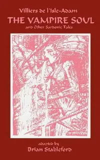 Buy The Vampire Soul and Other Sardonic Tales (English, Auguste Villiers De L'Isle-Adam | Brian Stableford) — BookShops.in