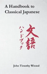 Buy A Handbook to Classical Japanese (English, John Timothy Wixted) — BookShops.in