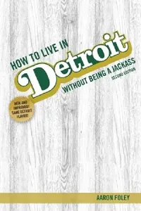 Buy How to Live in Detroit Without Being a Jackass (English, Aaron Foley) — BookShops.in