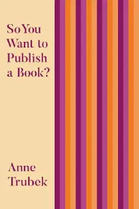 Buy So You Want to Publish a Book? (English, Anne Trubek) — BookShops.in