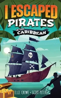 Buy I Escaped Pirates In The Caribbean (English, Scott Peters | Ellie Crowe) — BookShops.in