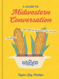 Buy A Guide to Midwestern Conversation (English, Taylor Kay Phillips) — BookShops.in