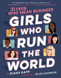 Buy Girls Who Run the World: 31 CEOs Who Mean Business by Diana Kapp | Hardcover Book for Young Entrepreneurs | Inspiring Stories of Women Leaders — BookShops.in