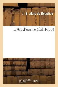 Buy L'Art d'Écrire, Par Alais (English, J. Alais de Beaulieu) — BookShops.in