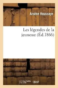 Buy Les Légendes de la Jeunesse (English, Arsène Houssaye) — BookShops.in