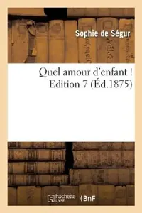 Buy Quel Amour d'Enfant ! Edition 7 (English, Sophie de Ségur) — BookShops.in