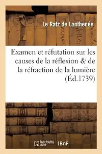 Buy Examen Et Réfutation Sur Les Causes de la Réflexion & de la Réfraction de la Lumière (English, Le Ratz de Lanthenée) — BookShops.in