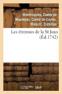 Buy Les Étrennes de la St Jean . 2 Édition, Revûë, Corrigée & Augmentée (English, de Pestels de Lévis de Tubières-Grimoard | Jean-Frédéric Phélypeaux Maurepas | Montesquieu) — BookShops.in