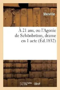 Buy A 21 Ans, Ou l'Agonie de Schönbrünn, Drame En 1 Acte (English, Merville | Francis Cornu) — BookShops.in