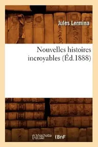 Buy Nouvelles Histoires Incroyables (Éd.1888) (English, Jules Lermina) — BookShops.in