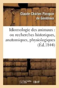 Buy Idiomologie Des Animaux (English, Claude-Charles Pierquin de Gembloux) — BookShops.in