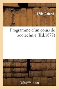 Buy Programme d'Un Cours de Zootechnie (English, Félix Roland) — BookShops.in