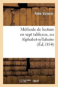 Buy Méthode de Lecture En Sept Tableaux, Ou Alphabet-Syllabaire (English, Frère Victorin) — BookShops.in
