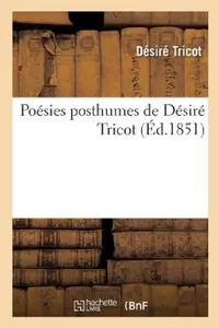 Buy Poésies Posthumes de Désiré Tricot, Notice (English, Tricot-D) — BookShops.in