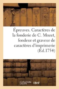 Buy Épreuves Des Caractères de la Fonderie de C. Mozet, Fondeur Et Graveur de Caractères d'Imprimerie (English, Sans Auteur) — BookShops.in
